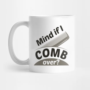 Mind If I Comb Over Mug